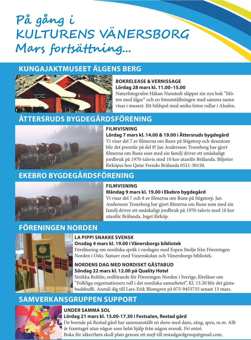 ÅTTERSRUDS BYGDEGÅRDSFÖRENING FILMVISNING Lördag 7 mars kl. 14.00 & 19.00 i Åttersruds bygdegård Vi visar del 7 av filmerna om Rune på Stigstorp och dessutom blir det premiär på del 8!