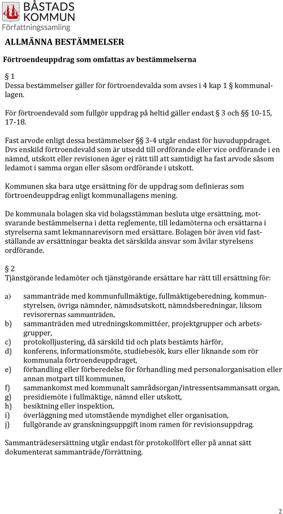 Dvs enskild förtroendevald som är utsedd till ordförande eller vice ordförande i en nämnd, utskott eller revisionen äger ej rätt till att samtidigt ha fast arvode såsom ledamot i samma organ eller