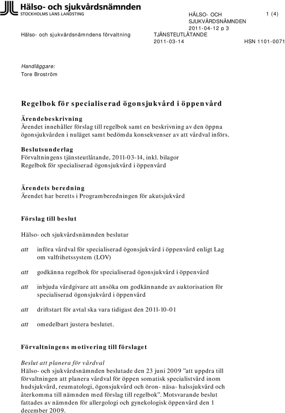 Beslutsunderlag Förvaltningens tjänsteutlåtande, 2011-03-14, inkl.