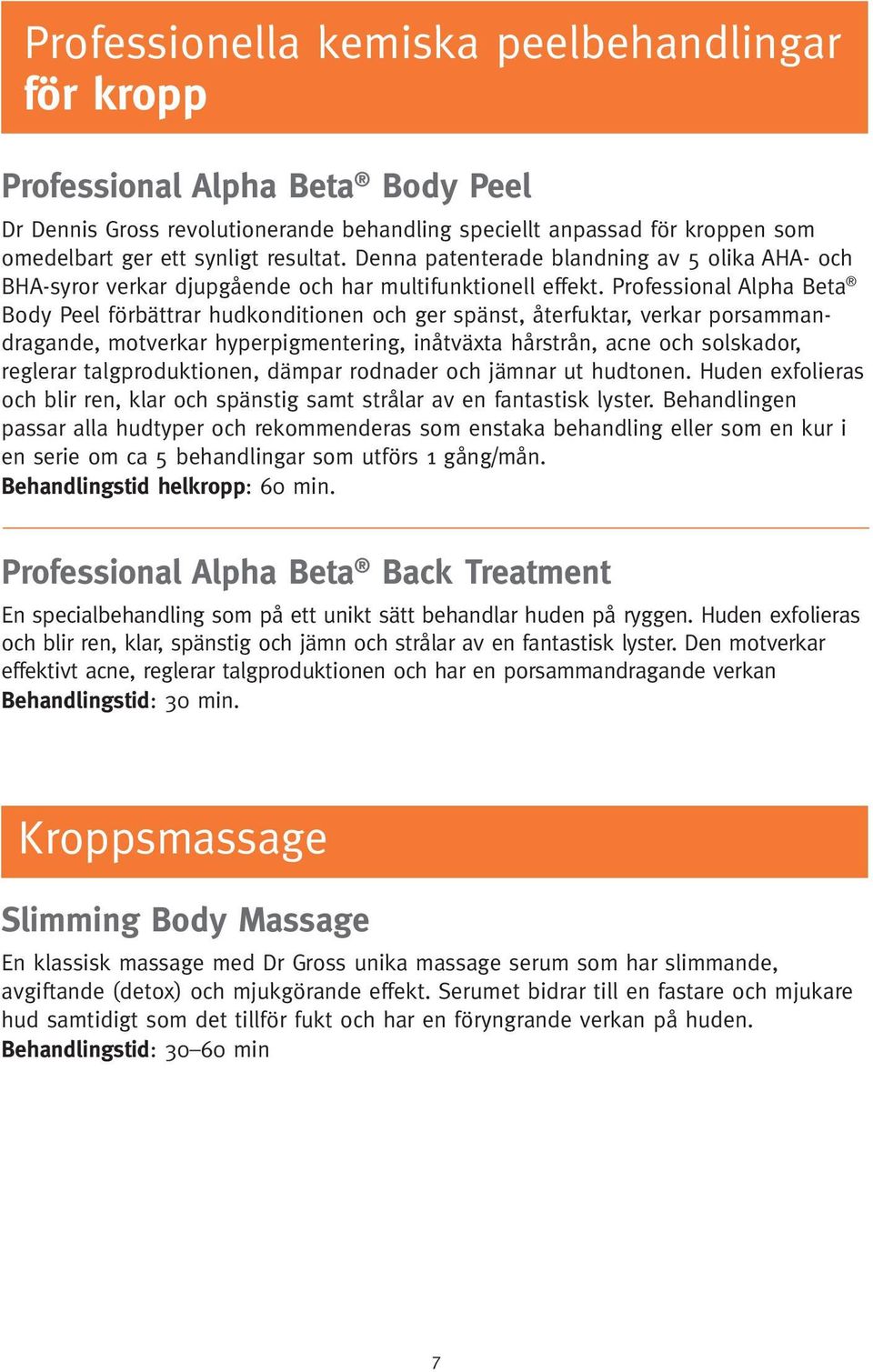 Professional Alpha Beta Body Peel förbättrar hudkonditionen och ger spänst, återfuktar, verkar porsammandragande, motverkar hyperpigmentering, inåtväxta hårstrån, acne och solskador, reglerar