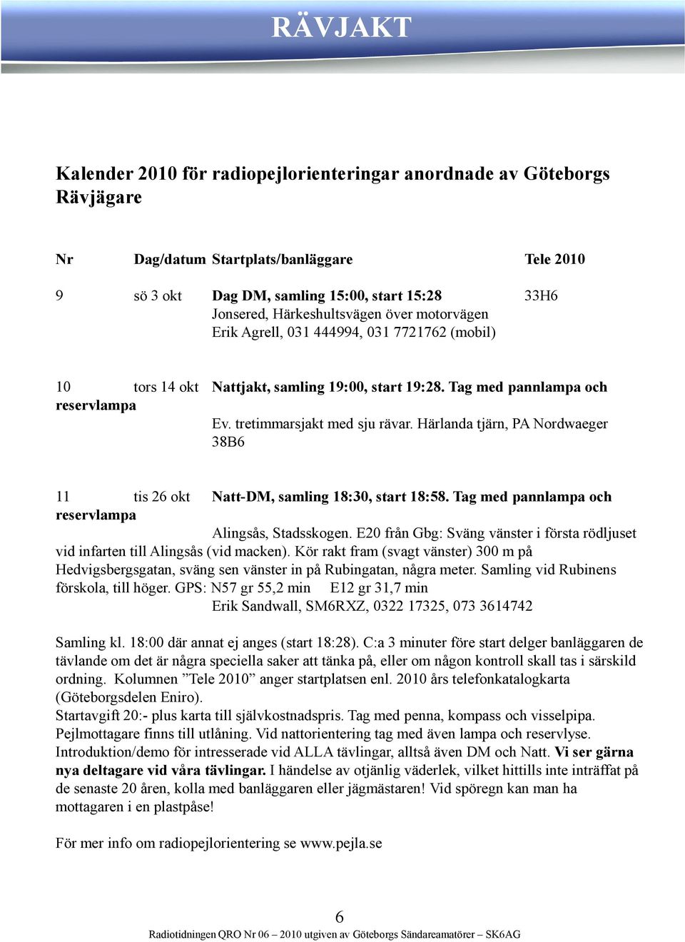 Härlanda tjärn, PA Nordwaeger 38B6 11 tis 26 okt Natt-DM, samling 18:30, start 18:58. Tag med pannlampa och reservlampa Alingsås, Stadsskogen.