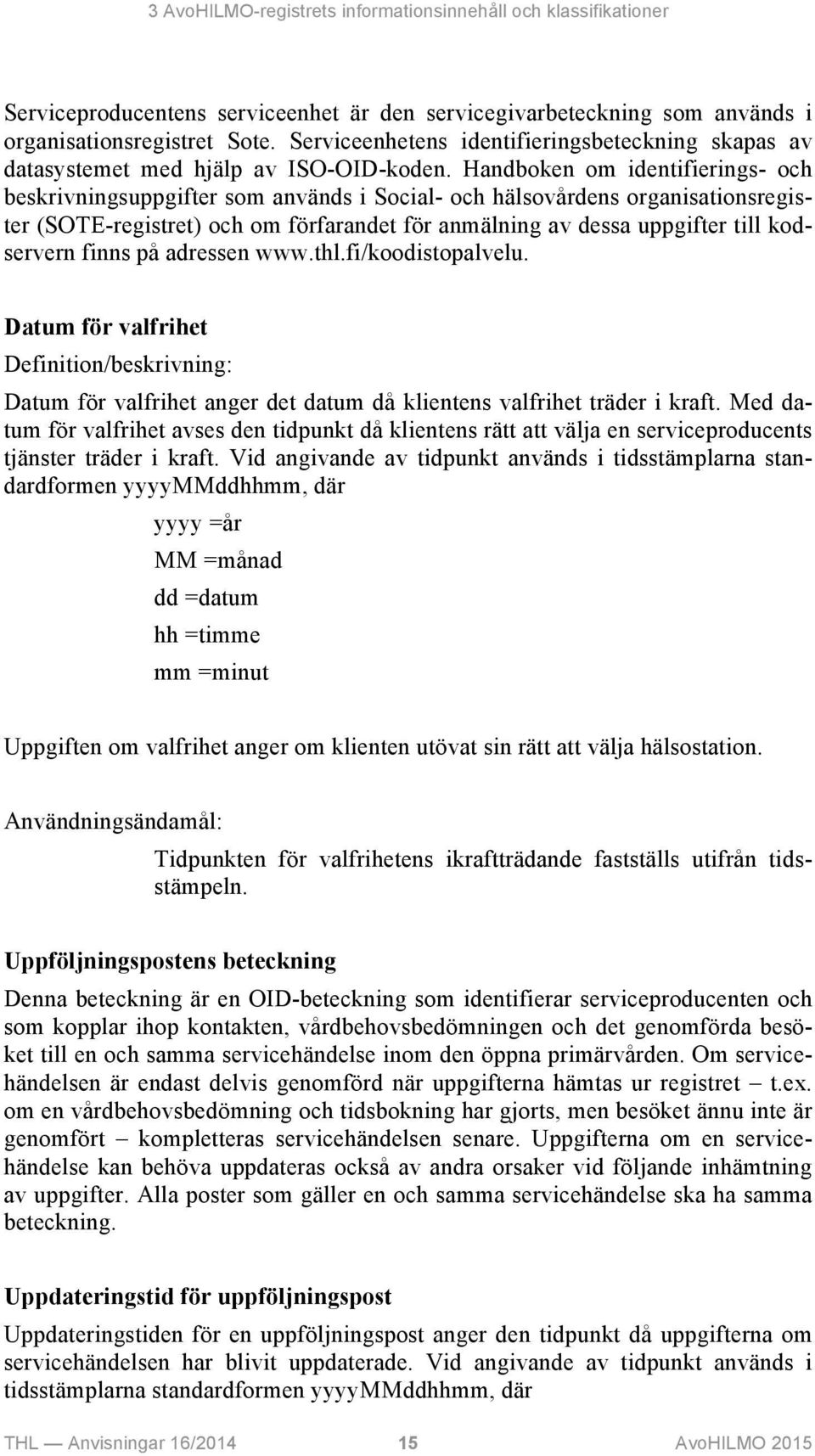 Handboken om identifierings- och beskrivningsuppgifter som används i Social- och hälsovårdens organisationsregister (SOTE-registret) och om förfarandet för anmälning av dessa uppgifter till