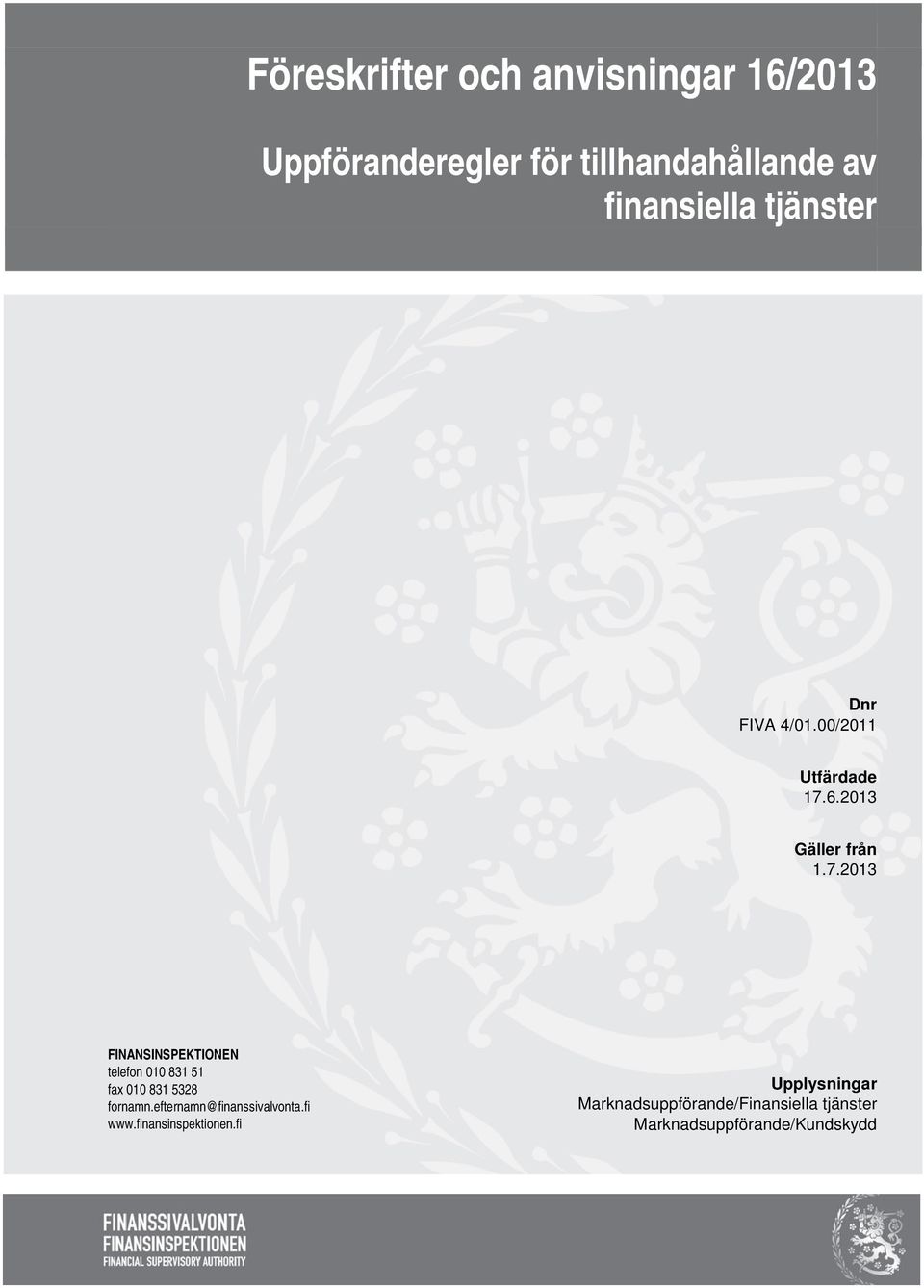 6.2013 Gäller från 1.7.2013 FINANSINSPEKTIONEN telefon 010 831 51 fax 010 831 5328 fornamn.