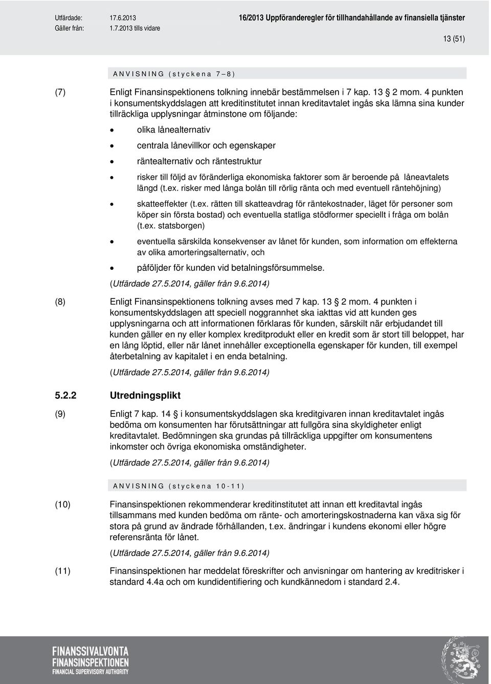 egenskaper räntealternativ och räntestruktur risker till följd av föränderliga ekonomiska faktorer som är beroende på låneavtalets längd (t.ex.