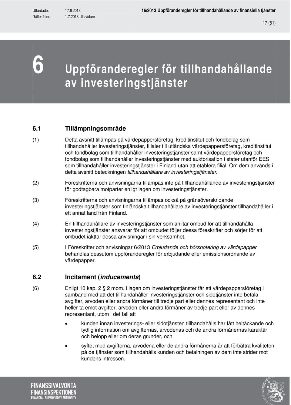 kreditinstitut och fondbolag som tillhandahåller investeringstjänster samt värdepappersföretag och fondbolag som tillhandahåller investeringstjänster med auktorisation i stater utanför EES som