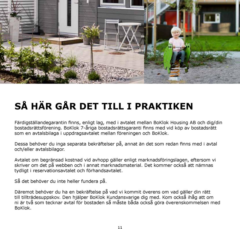 Dessa behöver du inga separata bekräftelser på, annat än det som redan finns med i avtal och/eller avtalsbilagor.