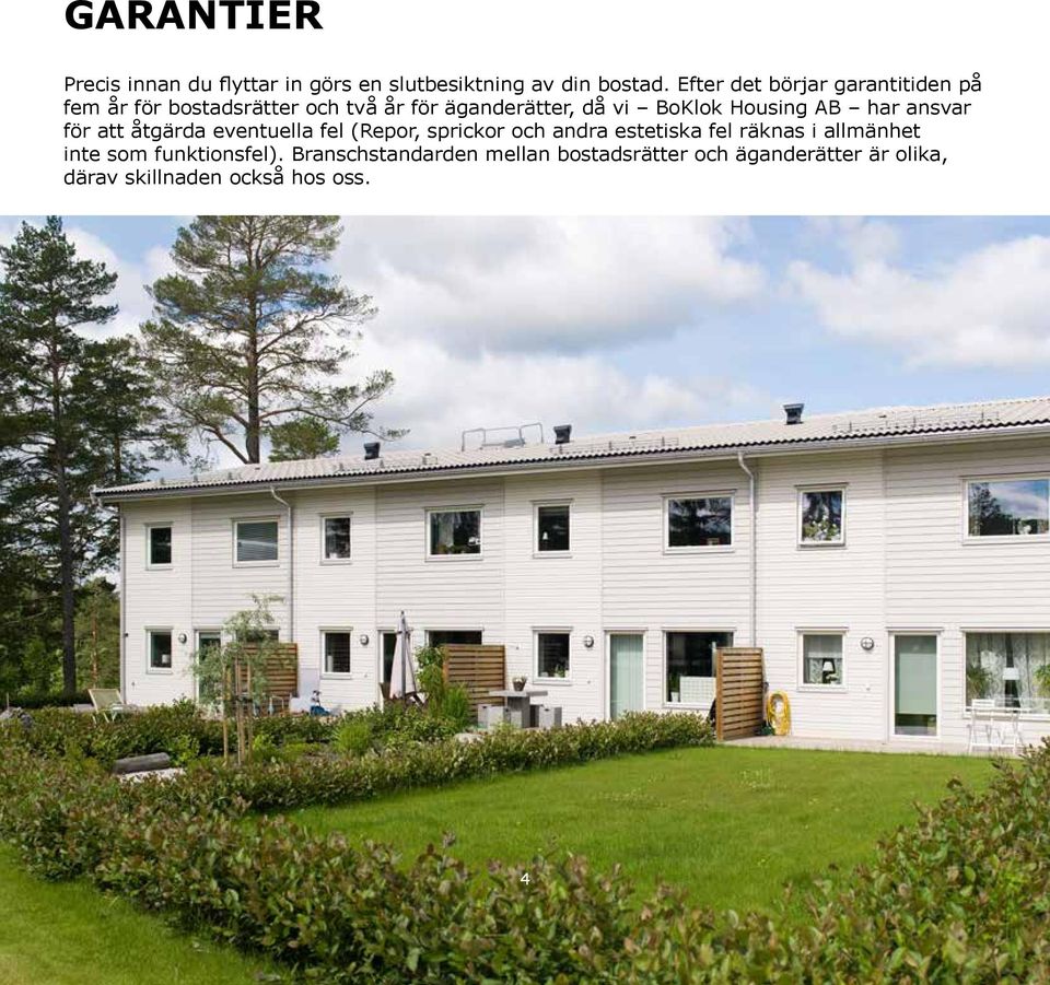 Housing AB har ansvar för att åtgärda eventuella fel (Repor, sprickor och andra estetiska fel räknas i