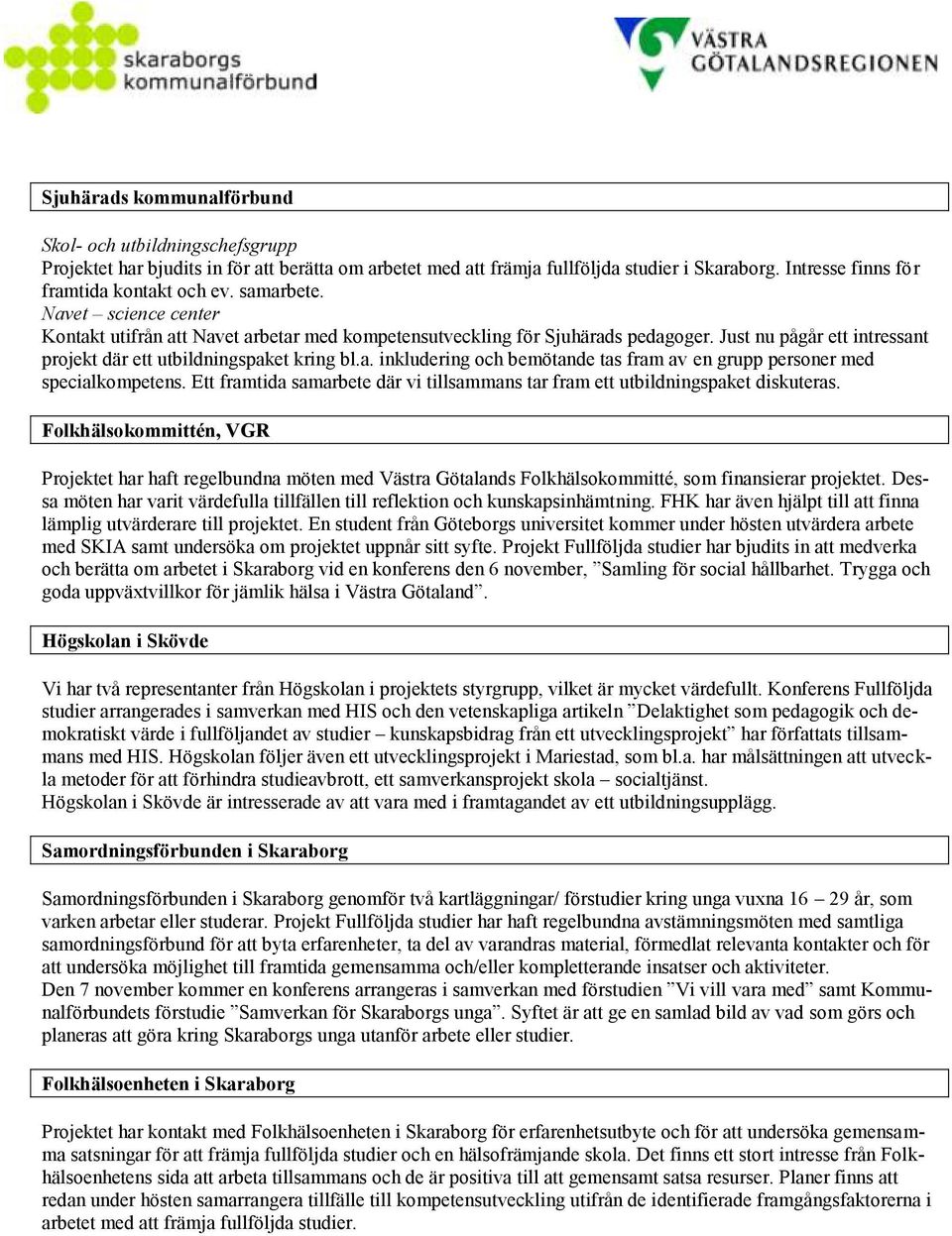 Ett framtida samarbete där vi tillsammans tar fram ett utbildningspaket diskuteras.