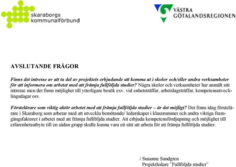 Förstelärare som viktig aktör arbetet med att främja fullföljda studier är det möjligt?