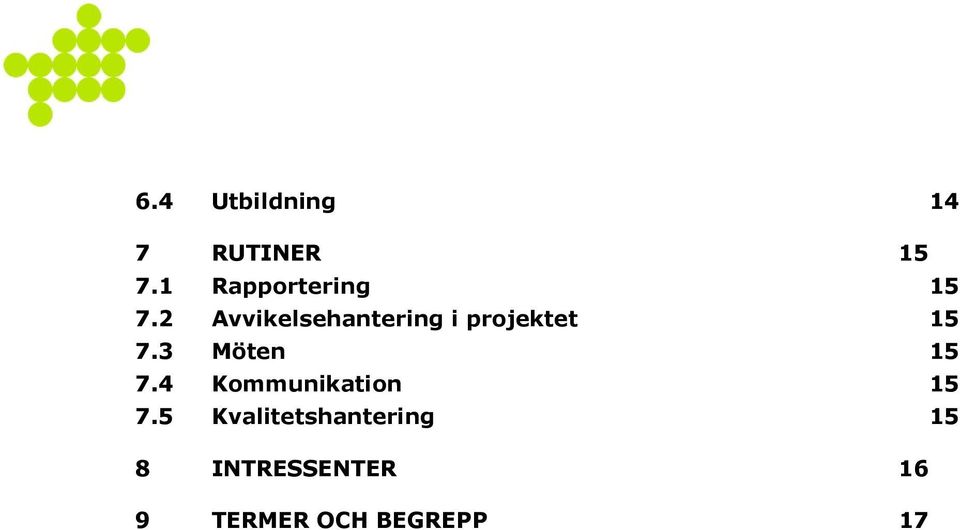 2 Avvikelsehantering i projektet 15 7.
