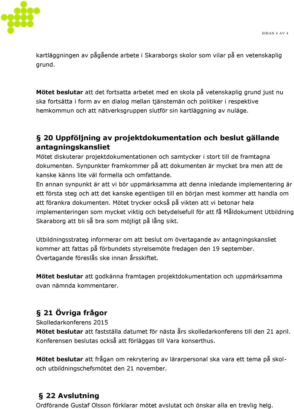 slutför sin kartläggning av nuläge.