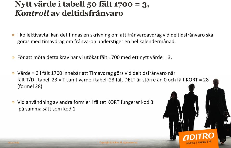 » Värde = 3 i fält 1700 innebär att Timavdrag görs vid deltidsfrånvaro när fält T/D i tabell 23 = T samt värde i tabell 23 fält DELT är större än 0 och