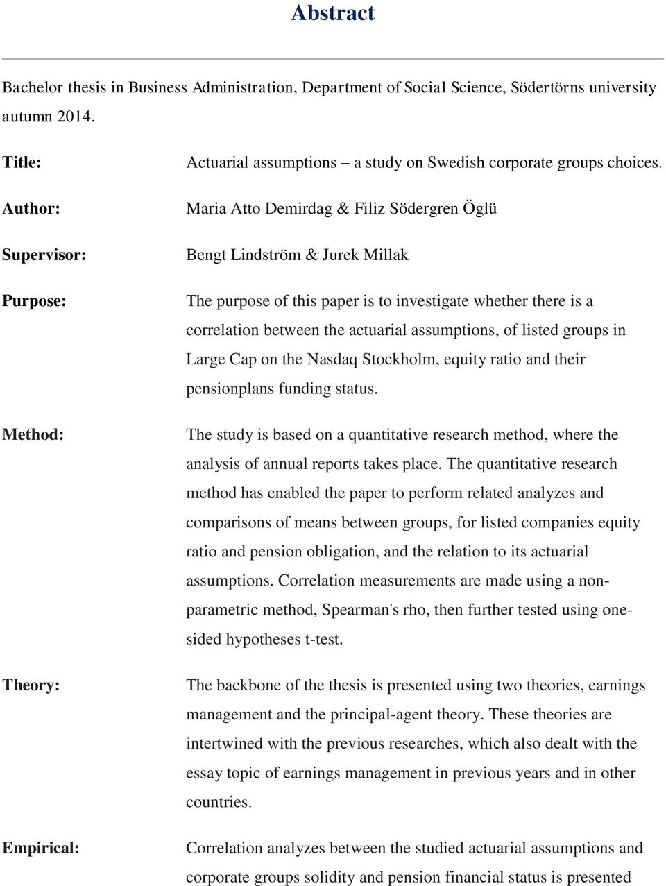 Maria Atto Demirdag & Filiz Södergren Öglü Bengt Lindström & Jurek Millak The purpose of this paper is to investigate whether there is a correlation between the actuarial assumptions, of listed