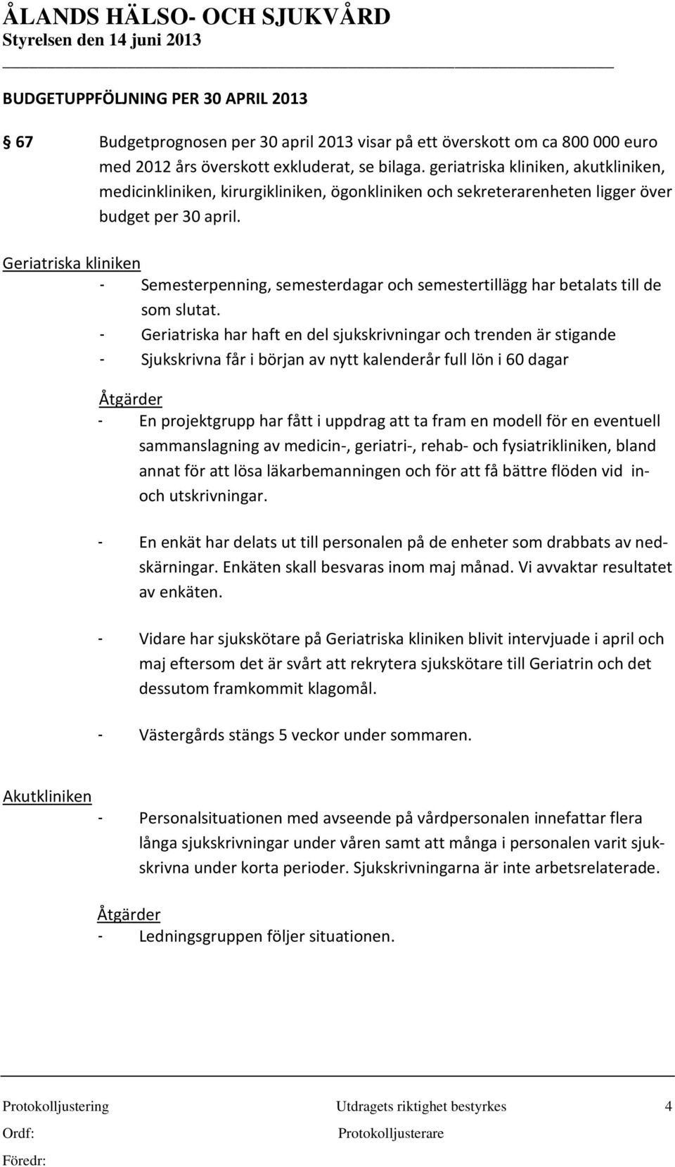 Geriatriska kliniken - Semesterpenning, semesterdagar och semestertillägg har betalats till de som slutat.