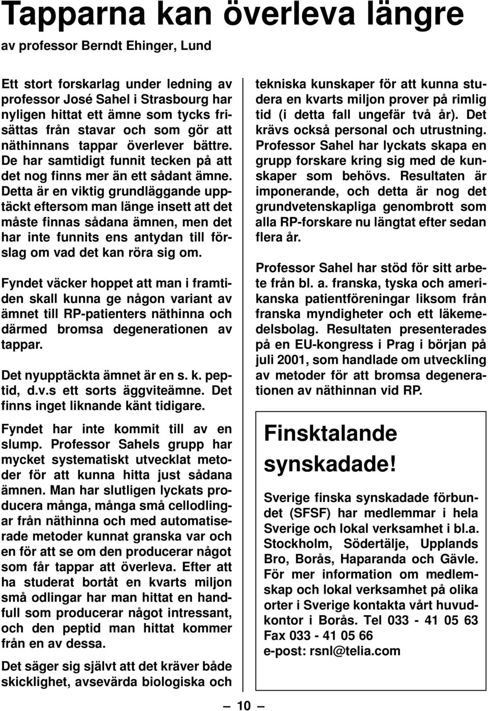 Detta är en viktig grundläggande upptäckt eftersom man länge insett att det måste finnas sådana ämnen, men det har inte funnits ens antydan till förslag om vad det kan röra sig om.