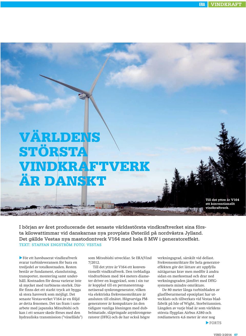 Det gällde Vestas nya mastodontverk V164 med hela 8 MW i generatoreffekt.