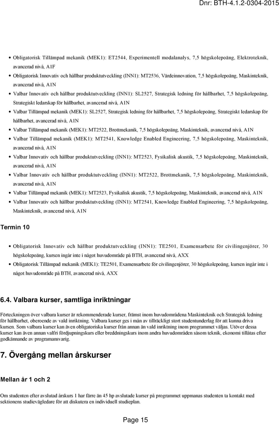 ledarskap för hållbarhet, avancerad nivå, A1N Valbar Tillämpad mekanik (MEK1): SL2527, Strategisk ledning för hållbarhet, 7,5 högskolepoäng, Strategiskt ledarskap för hållbarhet, avancerad nivå, A1N
