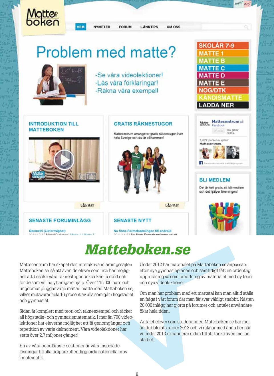 Över 115 000 barn och ungdomar pluggar varje månad matte med Matteboken.se, vilket motsvarar hela 16 procent av alla som går i högstadiet och gymnasiet.
