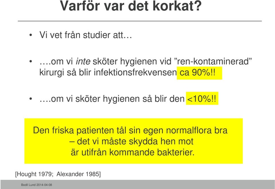 infektionsfrekvensen ca 90%!!.om vi sköter hygienen så blir den <10%!