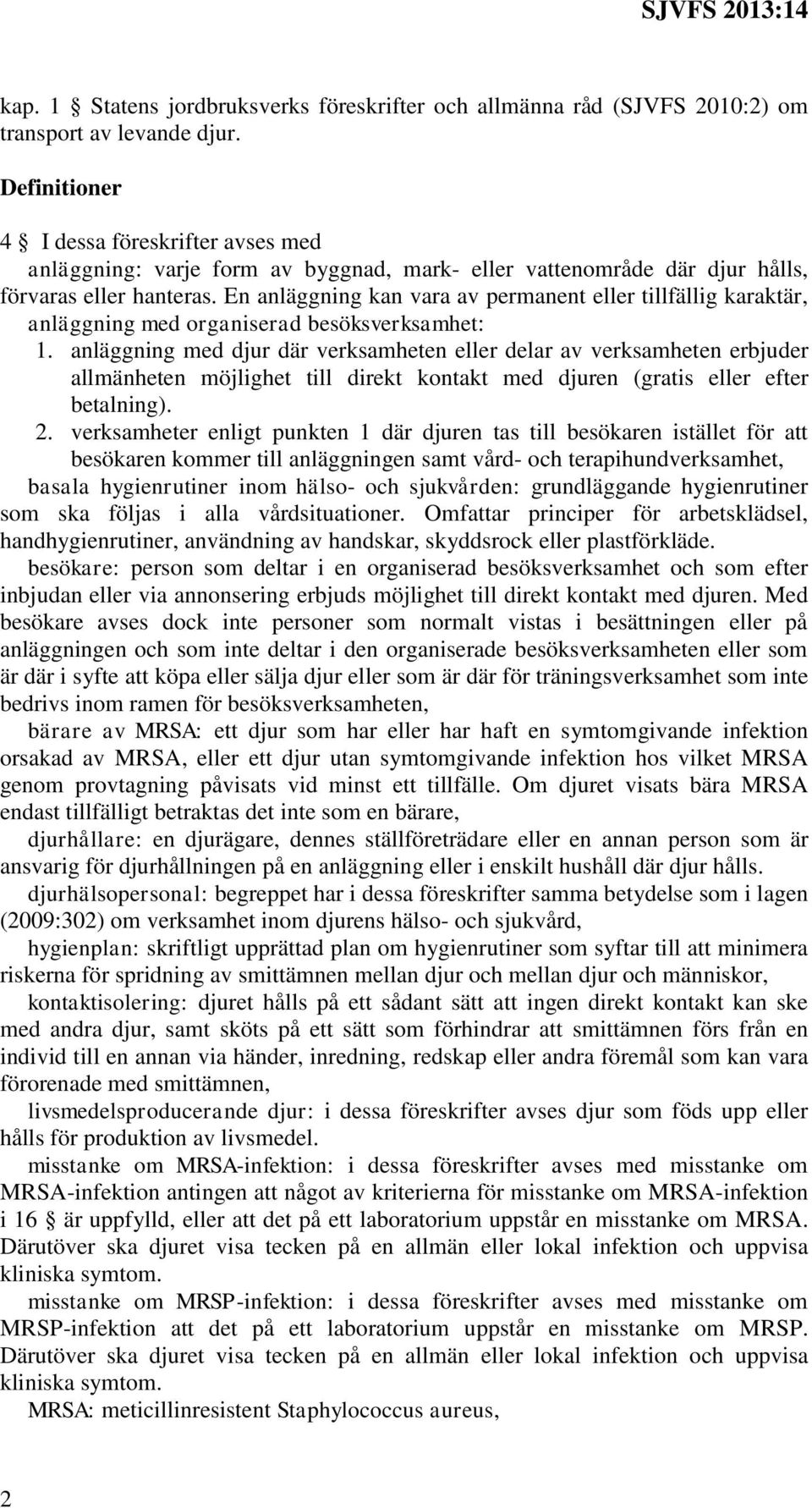 En anläggning kan vara av permanent eller tillfällig karaktär, anläggning med organiserad besöksverksamhet: 1.