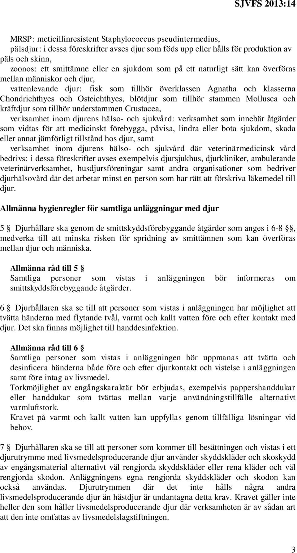 Mollusca och kräftdjur som tillhör understammen Crustacea, verksamhet inom djurens hälso- och sjukvård: verksamhet som innebär åtgärder som vidtas för att medicinskt förebygga, påvisa, lindra eller