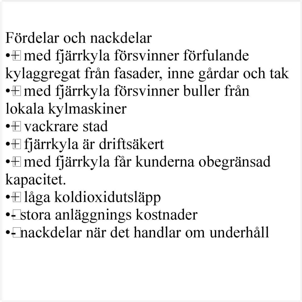 stad + fjärrkyla är driftsäkert + med fjärrkyla får kunderna obegränsad kapacitet.