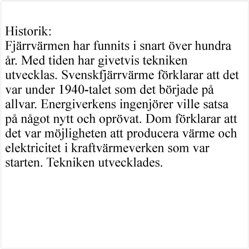 Svenskfjärrvärme förklarar att det var under 1940-talet som det började på allvar.