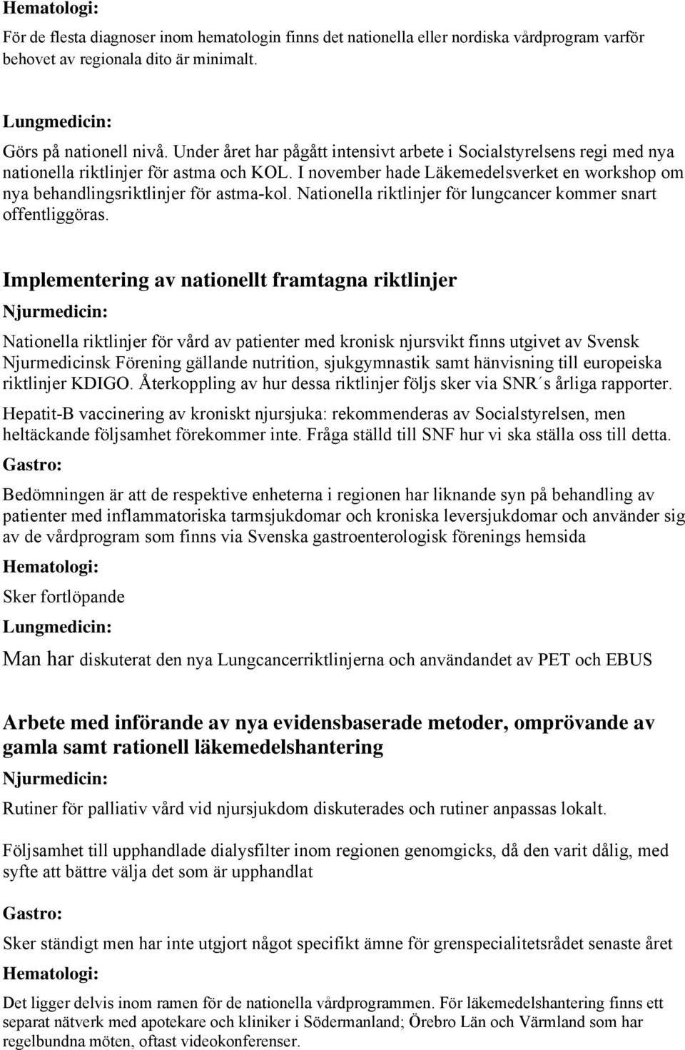 Nationella riktlinjer för lungcancer kommer snart offentliggöras.