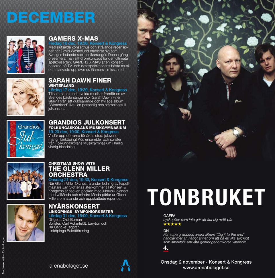 Sarah Dawn Finer Winterland Lördag 17 dec, 19:30, Konsert & Kongress Tillsammans med utvalda musiker framför en av Sveriges bästa sångerskor Sarah Dawn Finer låtarna från sitt guldsäljande och