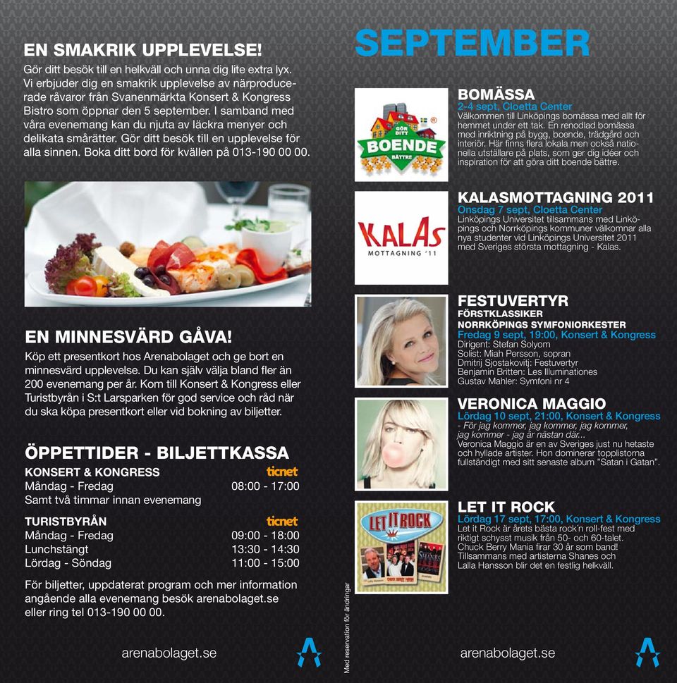 I samband med våra evenemang kan du njuta av läckra menyer och delikata smårätter. Gör ditt besök till en upplevelse för alla sinnen. Boka ditt bord för kvällen på 013-190 00 00.