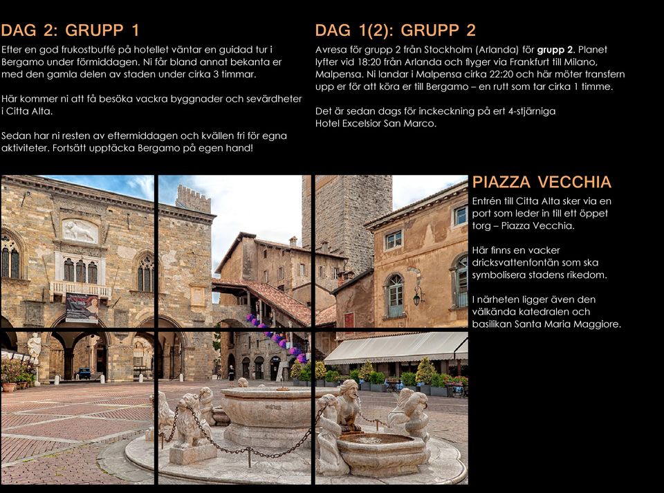 DAG 1(2): GRUPP 2 Avresa för grupp 2 från Stockholm (Arlanda) för grupp 2. Planet lyfter vid 18:20 från Arlanda och flyger via Frankfurt till Milano, Malpensa.