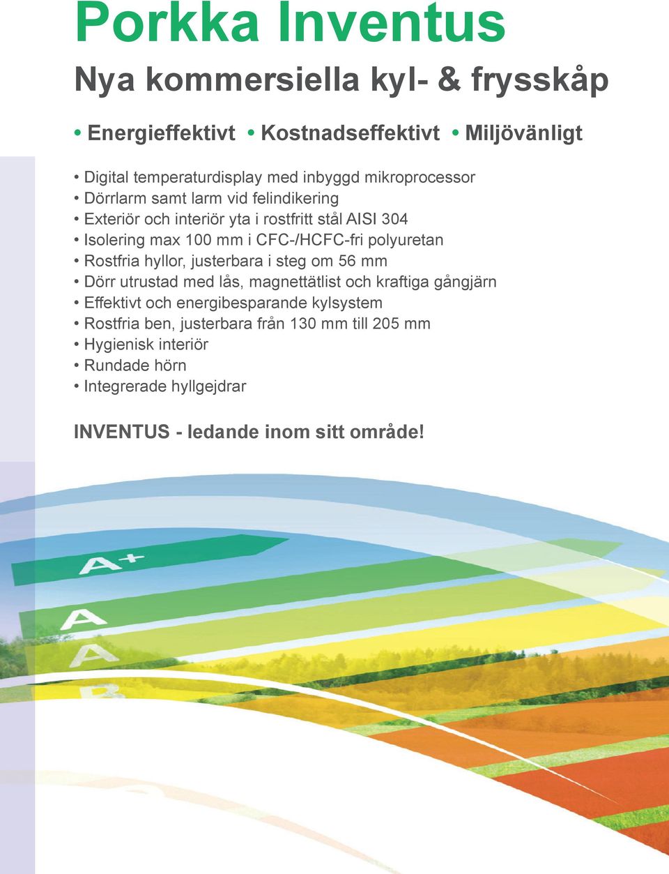 polyuretan Rostfria hyllor, justerbara i steg om mm Dörr utrustad med lås, magnettätlist och kraftiga gångjärn Effektivt och