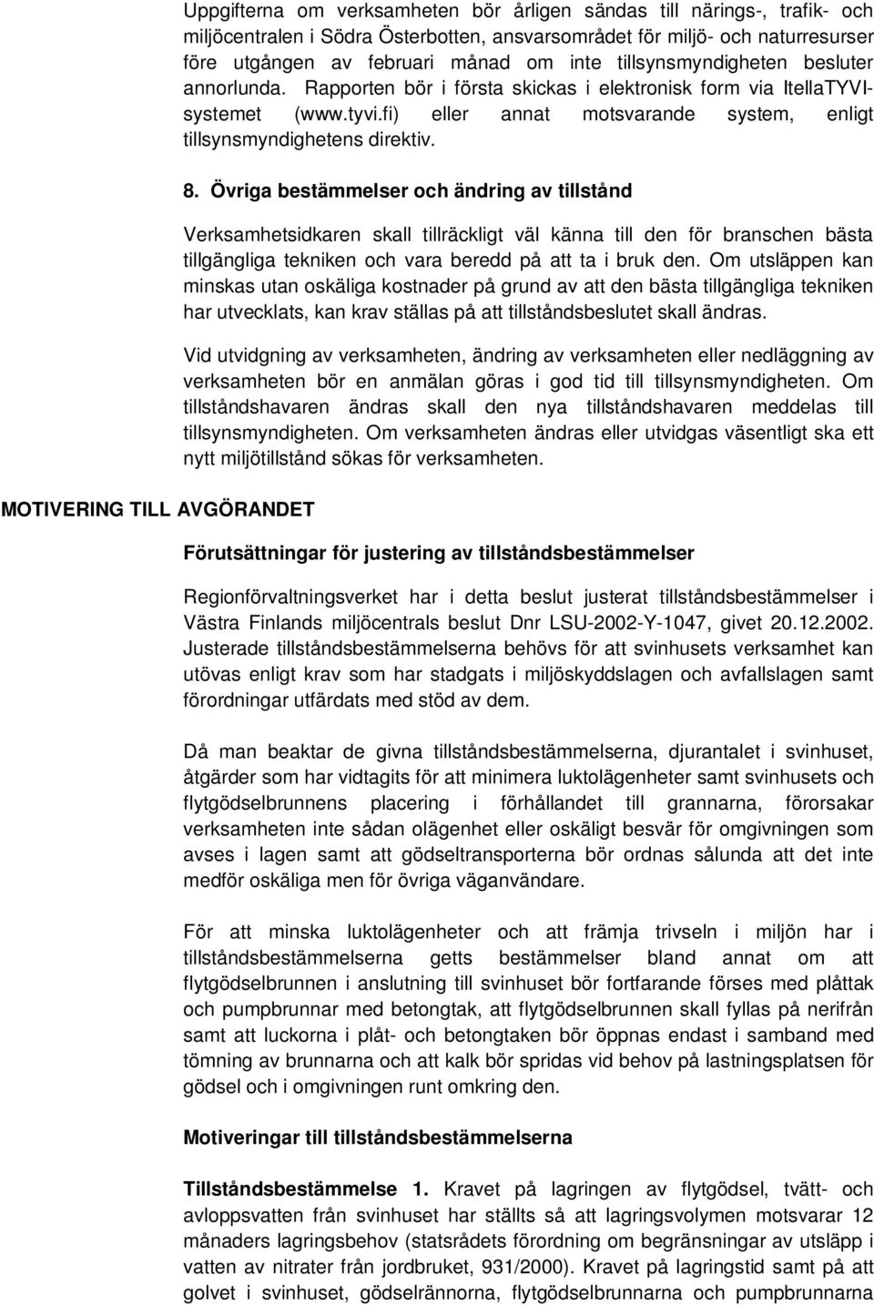 fi) eller annat motsvarande system, enligt tillsynsmyndighetens direktiv. 8.