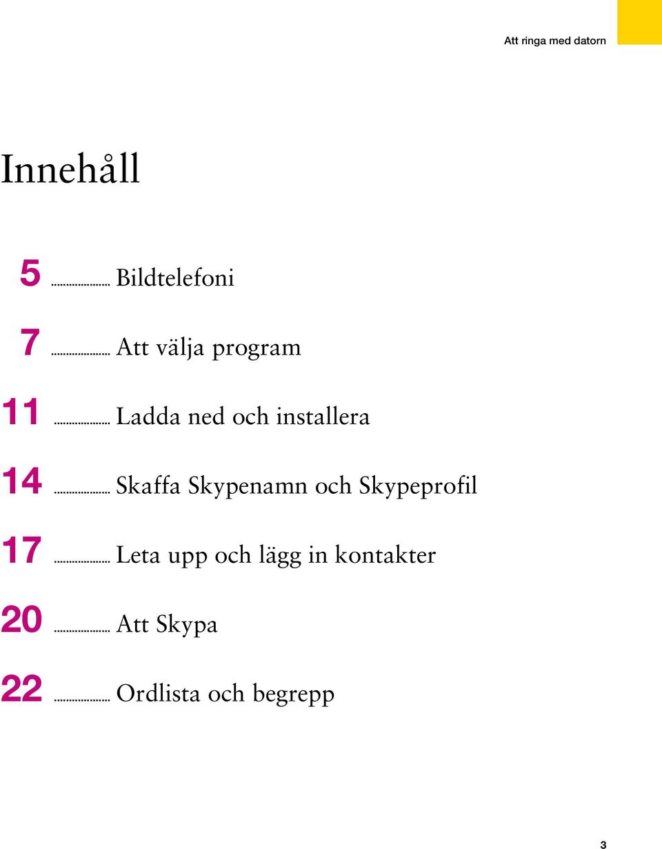 .. Skaffa Skypenamn och Skypeprofil 17.