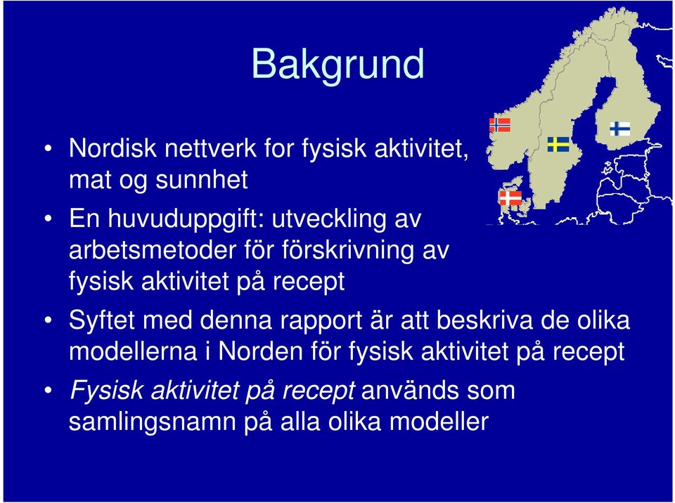 med denna rapport är att beskriva de olika modellerna i Norden för fysisk