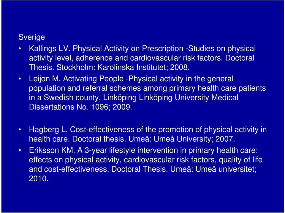 Linköping Linköping University Medical Dissertations No. 1096; 2009. Hagberg L. Cost-effectiveness of the promotion of physical activity in health care. Doctoral thesis.