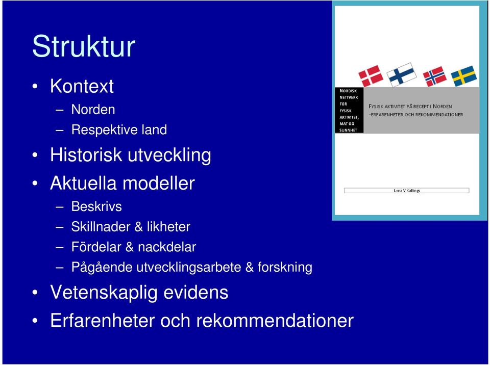 likheter Fördelar & nackdelar Pågående
