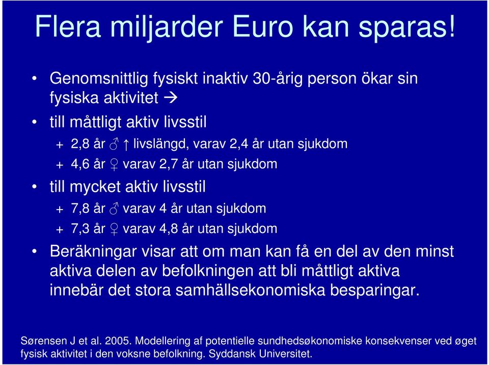 varav 2,7 år utan sjukdom till mycket aktiv livsstil + 7,8 år varav 4 år utan sjukdom + 7,3 år varav 4,8 år utan sjukdom Beräkningar visar att om man kan