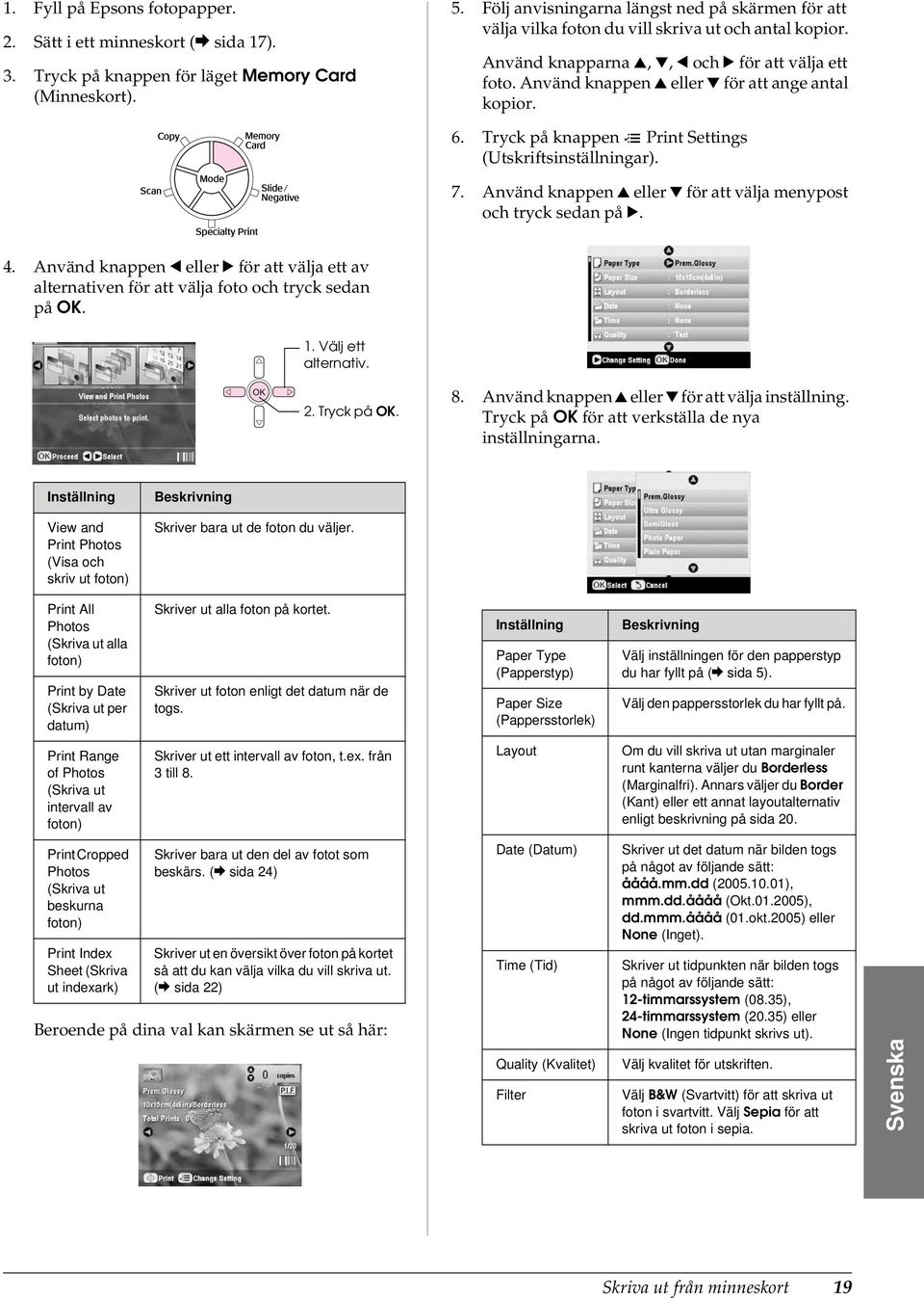 Använd knappen u eller d för att ange antal kopior. 6. Tryck på knappen x Print Settings (Utskriftsinställningar). 7. Använd knappen u eller d för att välja menypost och tryck sedan på r. 4.