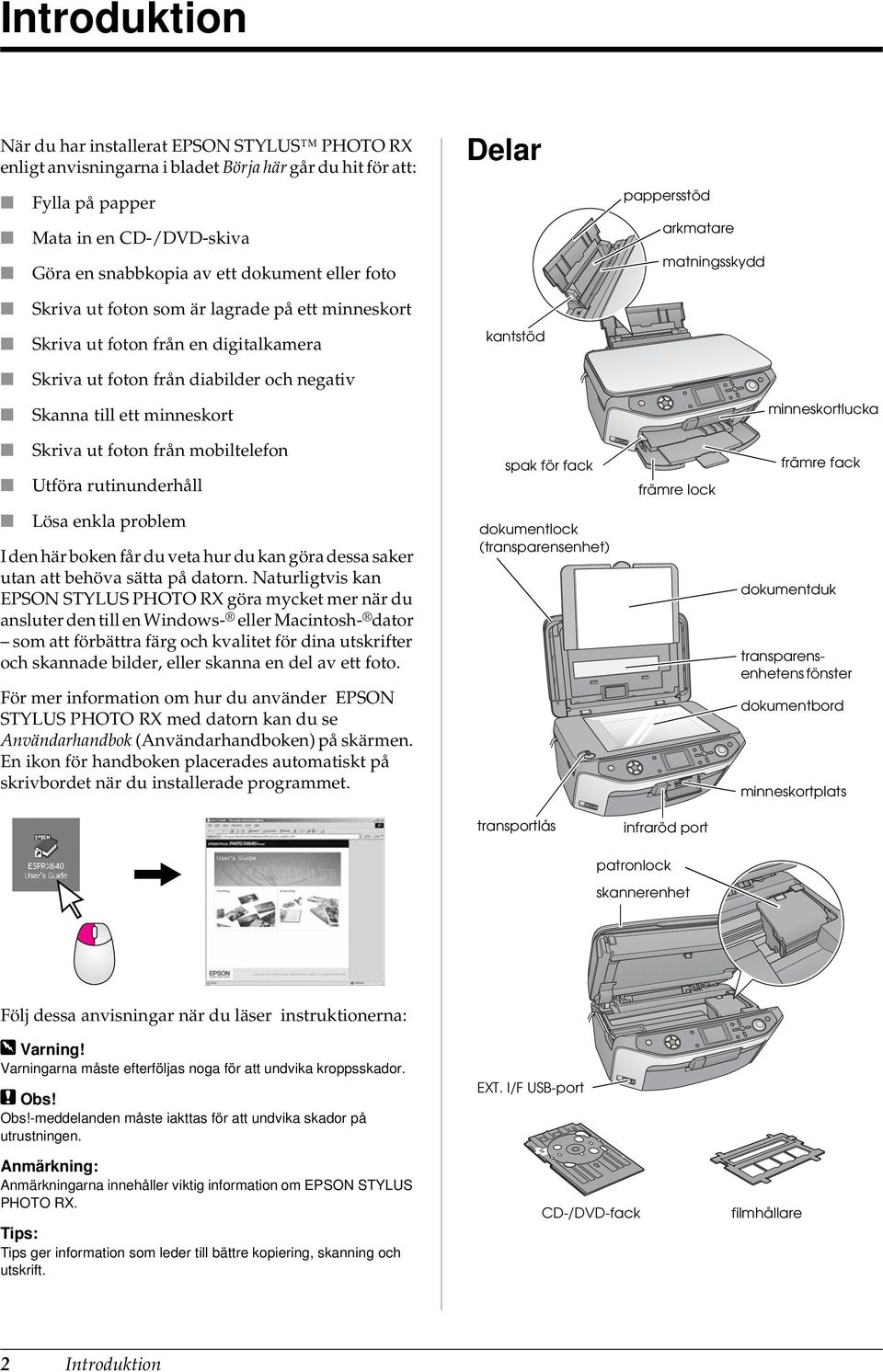 ett minneskort minneskortlucka Skriva ut foton från mobiltelefon Utföra rutinunderhåll spak för fack främre lock främre fack Lösa enkla problem I den här boken får du veta hur du kan göra dessa saker