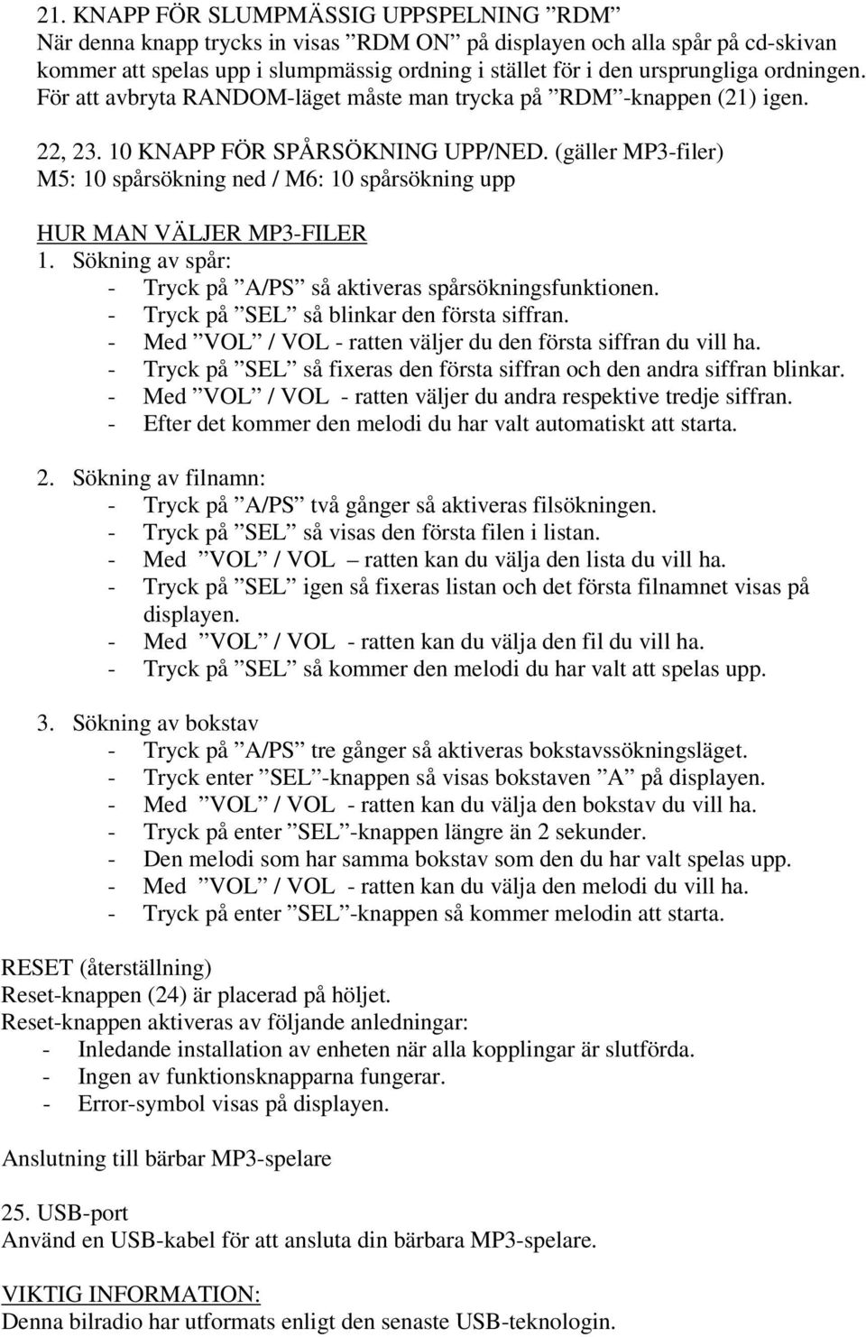 (gäller MP3-filer) M5: 10 spårsökning ned / M6: 10 spårsökning upp HUR MAN VÄLJER MP3-FILER 1. Sökning av spår: - Tryck på A/PS så aktiveras spårsökningsfunktionen.