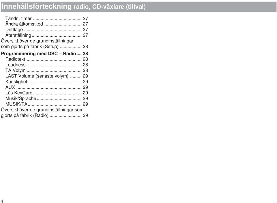.. 28 Programmering med DSC... 28 text... 28 Loudness... 28 TA Volym... 28 LAST Volume (senaste volym).