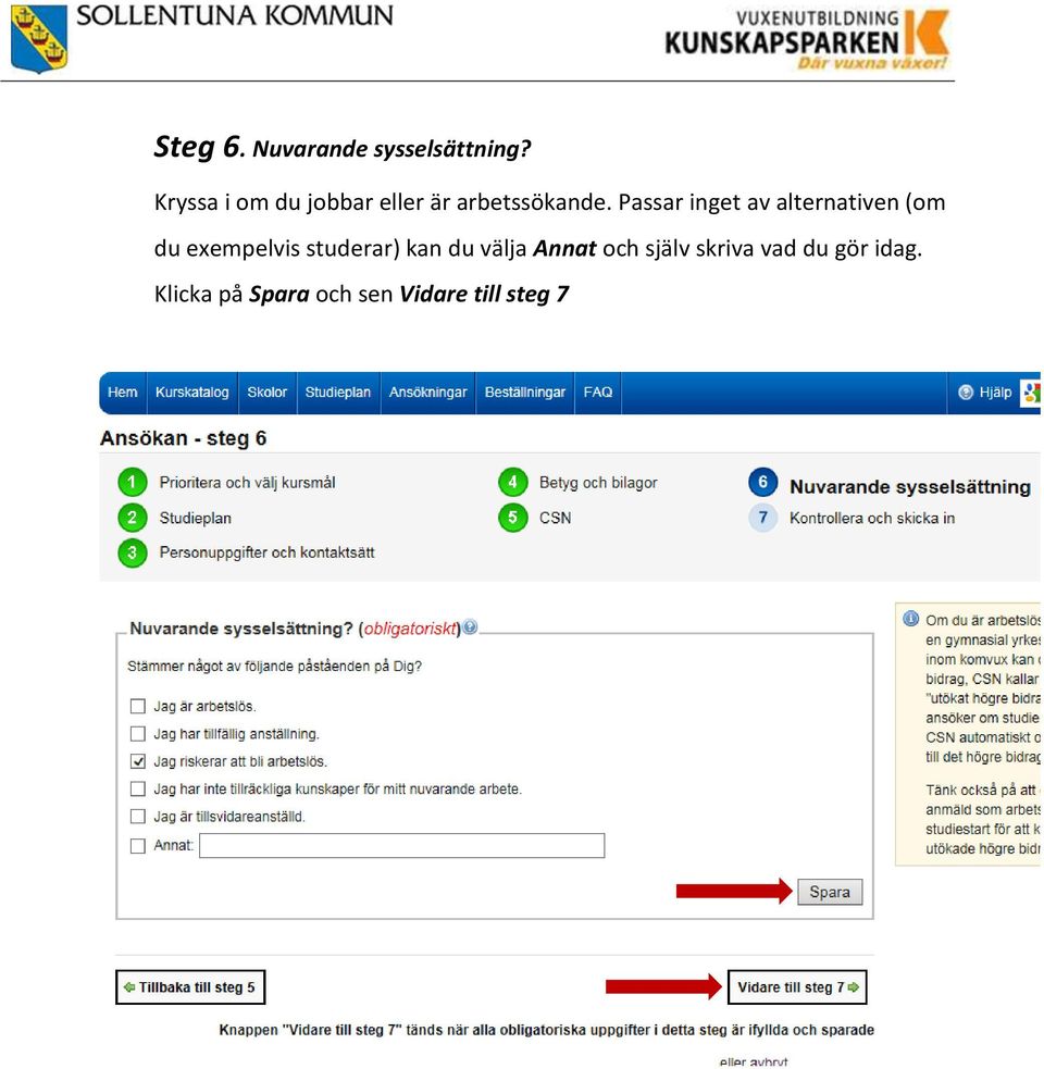 Passar inget av alternativen (om du exempelvis studerar)