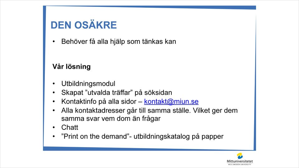sidor kontakt@miun.se Alla kontaktadresser går till samma ställe.