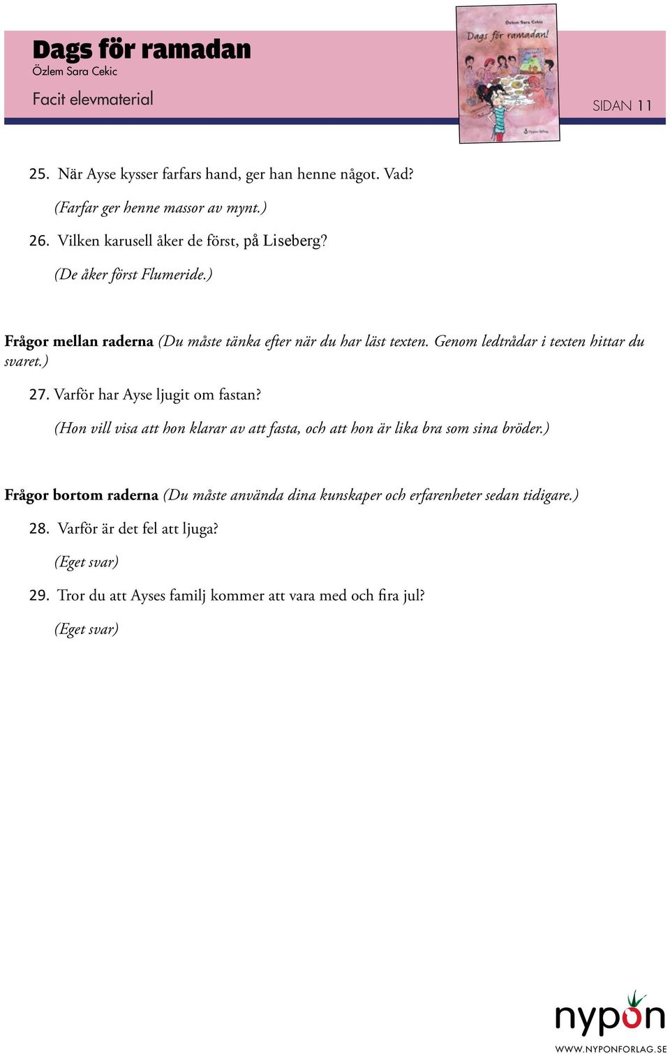 Genom ledtrådar i texten hittar du svaret.) 27. Varför har Ayse ljugit om fastan?