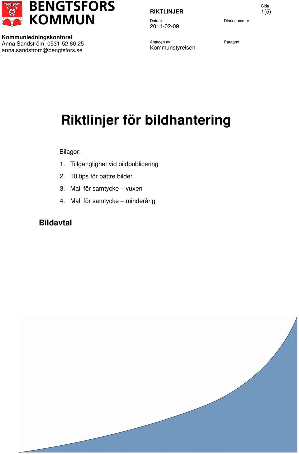 se RIKTLINJER Antagen av Kommunstyrelsen 1(5) Riktlinjer för bildhantering