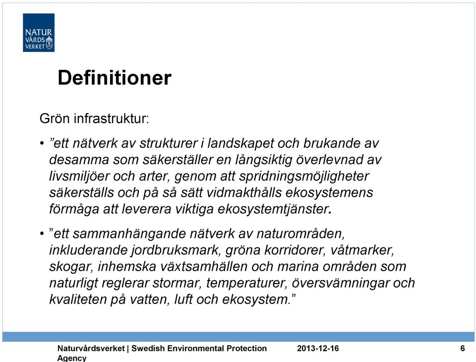 ett sammanhängande nätverk av naturområden, inkluderande jordbruksmark, gröna korridorer, våtmarker, skogar, inhemska växtsamhällen och marina områden som