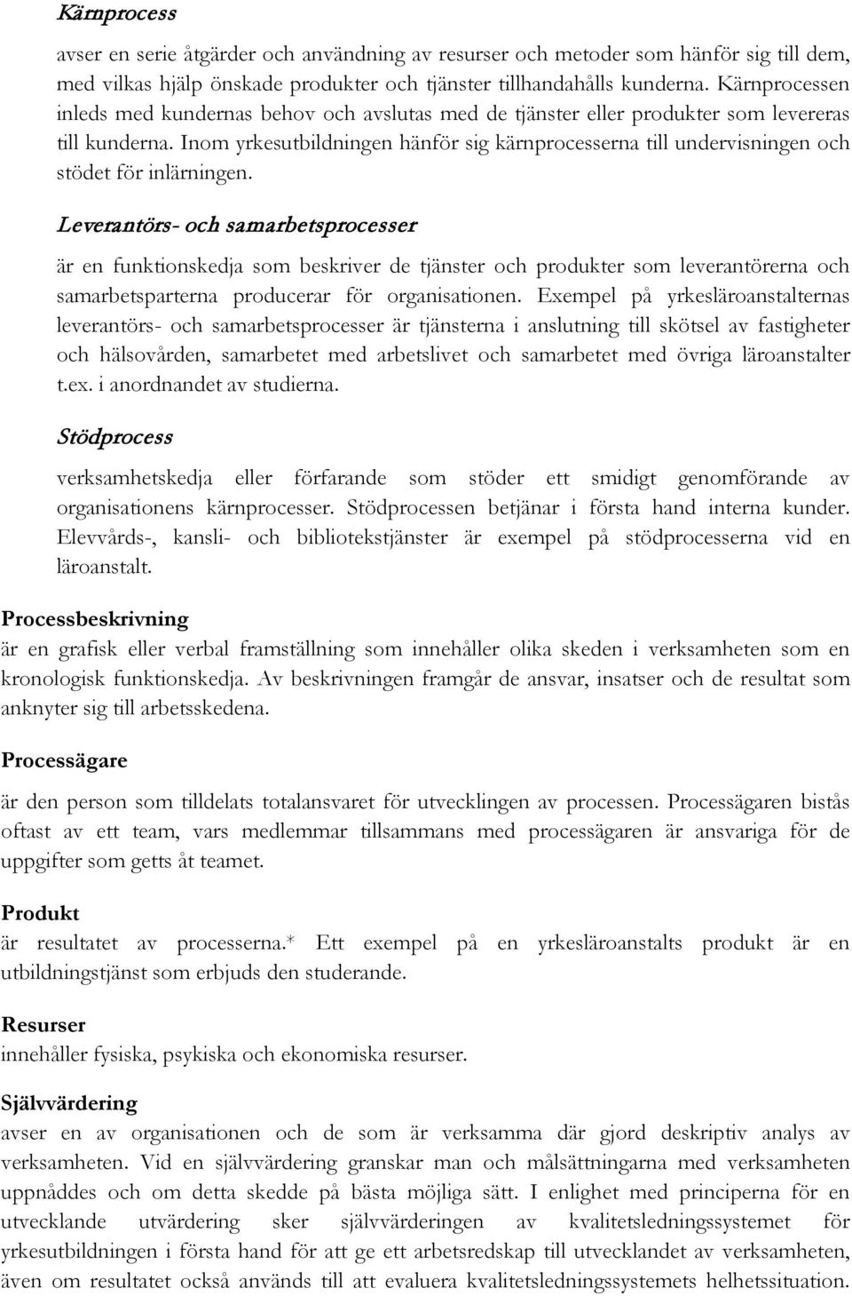 Inom yrkesutbildningen hänför sig kärnprocesserna till undervisningen och stödet för inlärningen.