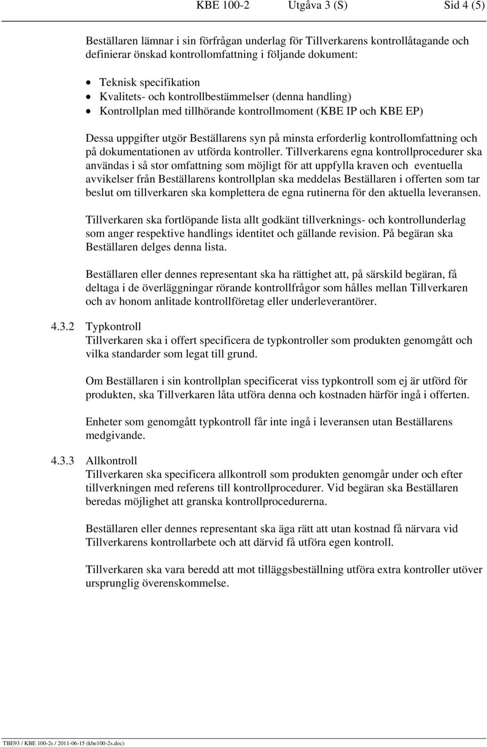 och på dokumentationen av utförda kontroller.