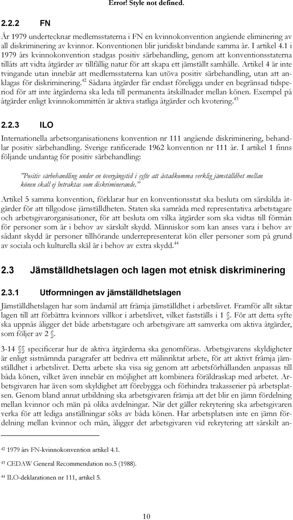 Artikel 4 är inte tvingande utan innebär att medlemsstaterna kan utöva positiv särbehandling, utan att anklagas för diskriminering.